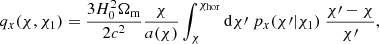 $$ \begin{aligned} q_x(\chi ,\chi _1) = \frac{3 H_0^2 \Omega _{\rm m}}{2c^2}\frac{\chi }{a(\chi )} \int _{\chi }^{\chi _{\rm hor}}\mathrm{d}\chi \prime \ p_x(\chi \prime |\chi _1) \ \frac{\chi \prime -\chi }{\chi \prime }, \end{aligned} $$
