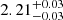 $ 2.21^{+0.03}_{-0.03} $