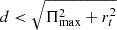 $ d < \sqrt{\Pi_{\mathrm{max}}^2+r^2_t} $