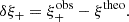 $$ \begin{aligned} \delta \xi _+ = \xi _+^{\mathrm{obs} }-\xi ^{\mathrm{theo} }. \end{aligned} $$