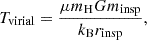 $$ T_\mathrm {virial} = \frac {\mu m_\mathrm {H} G m_\mathrm {insp} }{k_{\mathrm {B}} r_\mathrm {insp}}, $$