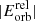 $ |E_\mathrm {orb}^\mathrm {rel}| $