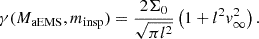 $$ \gamma (M_{{\mathrm {aEMS}}}, m_{\mathrm {insp}}) = \frac {2\Sigma _{0}}{\sqrt {\pi l^{2}}}\left (1 + l^{2}v_{\infty }^{2} \right ). $$