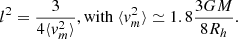 $$ l^{2} = \frac {3}{4\langle v_{m}^{2} \rangle }, {\mathrm {with}} \ \langle v_{m}^{2} \rangle \simeq 1.8 \frac {3GM}{8 R_{h}}. $$