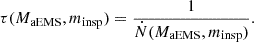 $$ \tau (M_{{\mathrm {aEMS}}}, m_{\mathrm {insp}}) = \frac {1}{{\dot {N}}(M_{{\mathrm {aEMS}}}, m_{\mathrm {insp}})}. $$