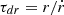 $ \tau _{dr} = r/{\dot {r}} $