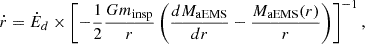 $$ {\dot {r}} = {\dot {E}}_{d} \times \left [- \frac {1}{2} \frac {Gm_{\mathrm {insp}}}{r}\left (\frac {dM_{\mathrm {aEMS}}}{dr} - \frac {M_{\mathrm {aEMS}}(r)}{r}\right ) \right ]^{-1}, $$