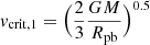 $ v_{\mathrm{crit,1}} = \Big(\frac{2}{3}\frac{GM}{R_{\mathrm{pb}}}\Big)^{0.5} $
