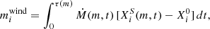 $$ \begin{aligned} m^\mathrm{wind}_{i} = \int _{0}^{\tau (m)} \dot{M}(m, t) \,[{X}^{S}_{i}(m, t) - {X}^0_{i}] \,dt, \end{aligned} $$