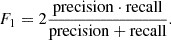 $$ \begin{aligned} F_1 = \mathrm 2\frac{\mathrm{precision \cdot recall}}{\mathrm{precision + recall}}. \end{aligned} $$
