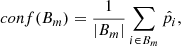 $$ \begin{aligned} conf(B_m) = \frac{1}{|B_m|}\sum _{i\in B_m}\hat{p_i}, \end{aligned} $$
