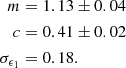 $$ \begin{aligned} m&= 1.13 \pm 0.04 \nonumber \\ c&= 0.41 \pm 0.02\\ \sigma _{\epsilon _1}&= 0.18 .\nonumber \end{aligned} $$