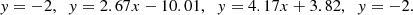 $$ \begin{aligned} y=-2,\;\;y = 2.67x-10.01,\;\;y = 4.17x+3.82,\;\;y=-2. \end{aligned} $$