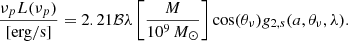 $$ \begin{aligned}&\frac{\nu _pL(\nu _p)}{\mathrm{[erg/s]}} = 2.21\mathcal{B} \lambda \left[\frac{M}{10^9\,M_\odot }\right]\cos (\theta _\nu )g_{2,s} (a,\theta _\nu ,\lambda ). \end{aligned} $$