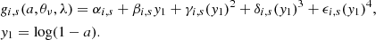 $$ \begin{aligned}&g_{i,s}(a,\theta _\nu ,\lambda ) = \alpha _{i,s}+\beta _{i,s}y_1 +\gamma _{i,s}(y_1)^2+\delta _{i,s}(y_1)^3+\epsilon _{i,s}(y_1)^4,\nonumber \\&y_1=\log (1-a). \end{aligned} $$