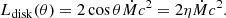 $$ \begin{aligned} L_{\rm disk}(\theta ) = 2\cos \theta \dot{M}c^2 = 2\eta \dot{M}c^2. \end{aligned} $$