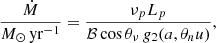 $$ \begin{aligned}&\frac{\dot{M}}{M_\odot \,\mathrm{yr^{-1}}}=\frac{\nu _pL_p}{\mathcal{B} \cos \theta _\nu \, g_2(a,\theta _nu)}, \end{aligned} $$