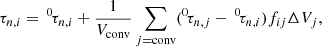 $$ \begin{aligned} \tau _{n,i} =\,^0\!\tau _{n,i} + \frac{1}{V_{\rm conv}} \sum _{j = \mathrm{conv}} (^0\!\tau _{n,j}-\,^0\!\tau _{n,i})f_{ij} \Delta V_j, \end{aligned} $$
