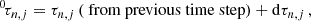 $$ \begin{aligned} ^0\!\tau _{n,j} = \tau _{n,j}\,(\text{ from} \text{ previous} \text{ time} \text{ step}) + \mathrm{d}\tau _{n,j}\,, \end{aligned} $$
