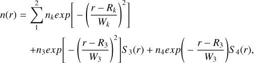 n(r)& =& \sum_1^2n_kexp\Bigg[-\Bigg(\frac{r-R_k}{W_k}\Bigg)^2\Bigg] \\ && +n_3exp\Bigg[-\Bigg(\frac{r-R_3}{W_3}\Bigg)^2\Bigg]S_3(r)+n_4exp\Bigg(-\frac{r-R_3}{W_3}\Bigg)S_4(r)