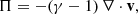 $$ \begin{aligned} \Pi = -(\gamma -1) \,\nabla \cdot \mathbf{v}, \end{aligned} $$