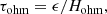 $$ \begin{aligned} \tau _{\rm ohm}&= \epsilon /H_{\rm ohm},\end{aligned} $$