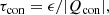 $$ \begin{aligned} \tau _{\rm con}&= \epsilon /|Q_{\rm con}|,\end{aligned} $$