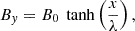$$ \begin{aligned} B_y&= B_0\ \tanh \left(\frac{\displaystyle x}{\displaystyle \lambda }\right),\end{aligned} $$