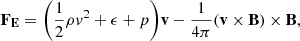$$ \begin{aligned} \mathbf{F_E} = \bigg (\frac{1}{2} \rho v^2 + \epsilon + p\bigg ) \mathbf{v} - \frac{1}{4\pi } (\mathbf{v} \times \mathbf{B})\times \mathbf{B}, \end{aligned} $$