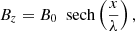 $$ \begin{aligned} B_z&= B_0\ \text{ sech}\left(\frac{\displaystyle x}{\displaystyle \lambda }\right), \end{aligned} $$