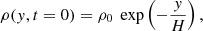 $$ \begin{aligned} \rho (y,t = 0)&= \rho _0\ \exp \left(-\frac{y}{H}\right), \end{aligned} $$