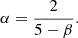 $$ \begin{aligned} \alpha = \frac{2}{5 - \beta }. \end{aligned} $$
