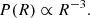 $$ \begin{aligned} P(R) \propto R^{-3}. \end{aligned} $$