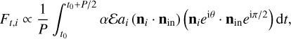 $\[F_{t, i} \propto \frac{1}{P} \int_{t_0}^{t_0+P / 2} \alpha \mathcal{E} a_i\left(\mathbf{n}_i \cdot \mathbf{n}_{\mathrm{in}}\right)\left(\mathbf{n}_i e^{\mathrm{i} \theta} \cdot \mathbf{n}_{\mathrm{in}} e^{\mathrm{i} \pi / 2}\right) \mathrm{d} t,\]$