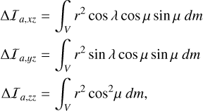 \Delta\mathcal{I}_{a,xz} & = \int_V r^2 \cos\lambda \cos\mu \sin\mu ~dm \\ \Delta\mathcal{I}_{a,yz} & = \int_V r^2 \sin\lambda \cos\mu \sin\mu ~dm \\ \Delta\mathcal{I}_{a,zz} & = \int_V r^2 \cos^2\!\mu ~dm ,