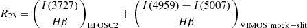 $$ {R_{23} = \left (\frac {I(3727)}{H\beta }\right )_{\mathrm {EFOSC2}} + \left (\frac {I(4959)+I(5007)}{H\beta }\right )_{\mathrm {VIMOS\ mock-slit}}} $$