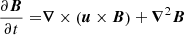 $$ \begin{aligned} \frac{\partial \boldsymbol{B}}{\partial t} =&\boldsymbol{\nabla }\times \left(\boldsymbol{u}\times \boldsymbol{B} \right)+ \boldsymbol{\nabla }^2 \boldsymbol{B} \end{aligned} $$