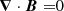 $$ \begin{aligned} \boldsymbol{\nabla }\cdot \boldsymbol{B} =&0 \end{aligned} $$