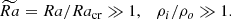 $$ \begin{aligned} \widetilde{Ra} = Ra/Ra_{\rm cr} \gg 1, \quad \rho _i/\rho _o \gg 1. \end{aligned} $$