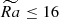 $ \widetilde{Ra}\leq 16 $