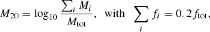 $$ \begin{aligned} M_{20} = \log _{10}\frac{\sum _iM_i}{M_{\mathrm{tot} }},\;\; \mathrm{with}\;\; \sum _i f_i = 0.2f_{\rm tot}, \end{aligned} $$