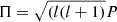 $ \Pi=\sqrt{(l(l+1)}P $