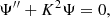 $$ \begin{aligned} {\Psi ^{\prime \prime }}+K^2\Psi = 0, \end{aligned} $$