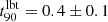 $ t_{\mathrm {90}}^{\mathrm {lbt}} = 0.4\pm 0.1 $
