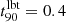 $ t_{90}^{\mathrm {lbt}} = 0.4 $