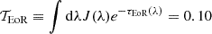 $ {\cal {{T}}}_{\mathrm {EoR}}\equiv \int {\mathrm {d}}\lambda J(\lambda )e^{-\tau _{\mathrm {EoR}}(\lambda )} = 0.10 $
