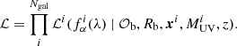$$ {\cal {{L}}} = \prod _i^{N_{\mathrm {gal}}} {\cal {{L}}}^i(f_{\alpha }^i(\lambda ) \ |\ {\cal {{O}}}_{\mathrm {b}}, R_{\mathrm {b}}, \boldsymbol {x}^i, M^i_{\mathrm {UV}}, z). $$