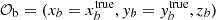 $ {\cal {{O}}}_{\mathrm {b}} = (x_b = x_b^{\mathrm {true}}, y_b = y_b^{\mathrm {true}}, z_b) $