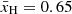 $ {\bar {x}}_{\mathrm {H}} = 0.65 $