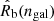 $ {\hat {R}}_{\mathrm {b}}(n_{\mathrm {gal}}) $